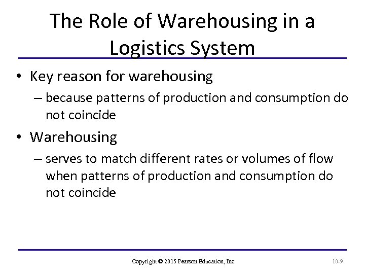 The Role of Warehousing in a Logistics System • Key reason for warehousing –