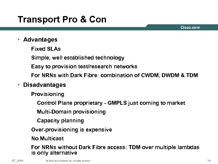 Transport Pro & Con • Advantages Fixed SLAs Simple, well established technology Easy to