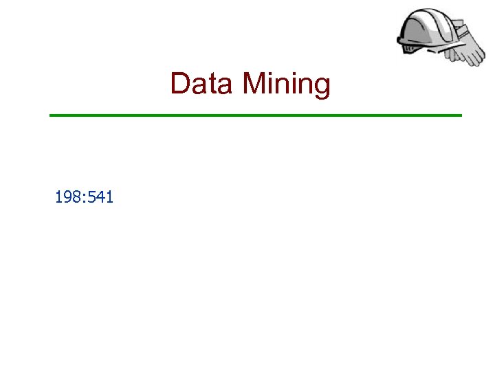 Data Mining 198: 541 