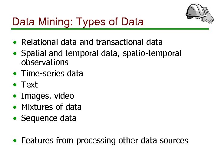 Data Mining: Types of Data • Relational data and transactional data • Spatial and