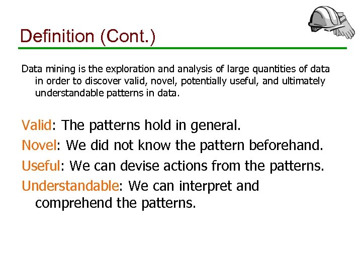 Definition (Cont. ) Data mining is the exploration and analysis of large quantities of