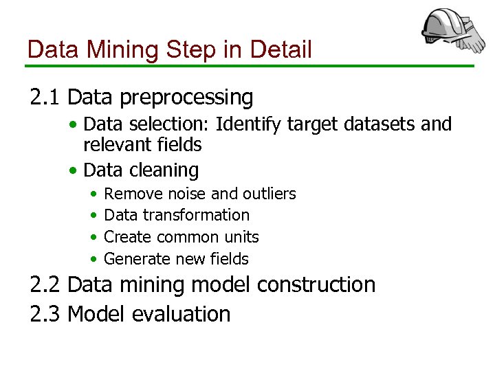 Data Mining Step in Detail 2. 1 Data preprocessing • Data selection: Identify target