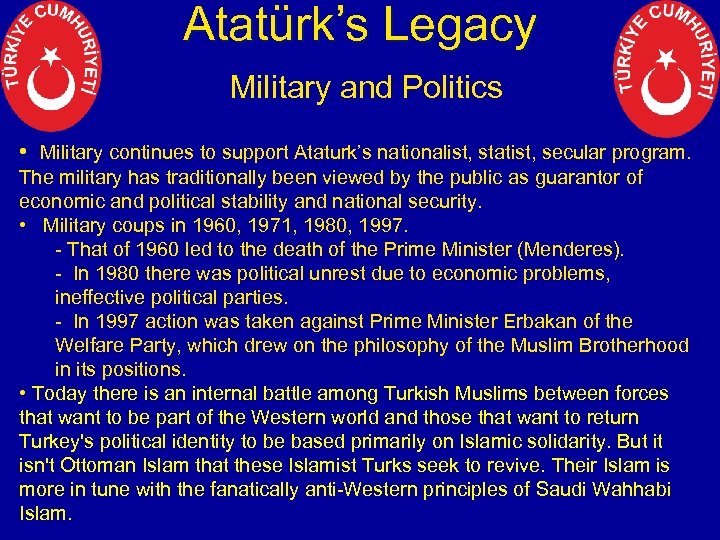 Atatürk’s Legacy Military and Politics • Military continues to support Ataturk’s nationalist, statist, secular