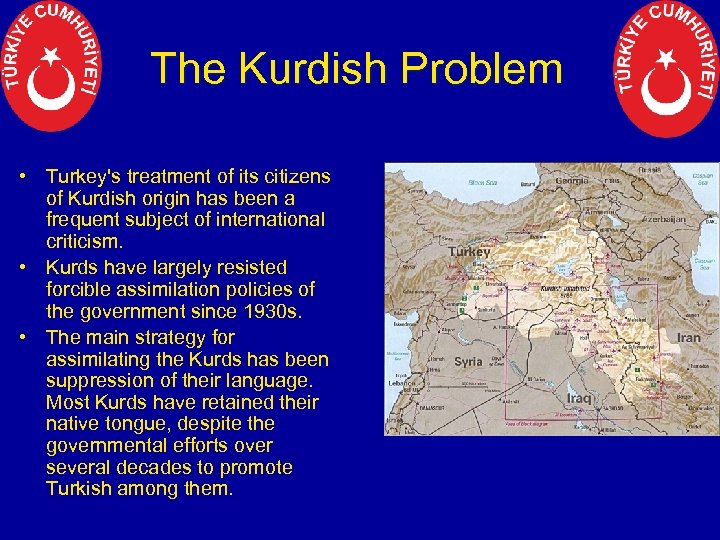 The Kurdish Problem • Turkey's treatment of its citizens of Kurdish origin has been