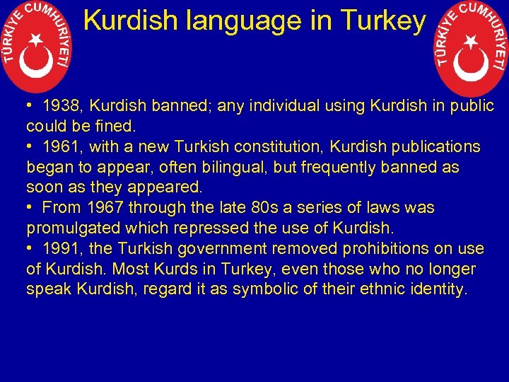 Kurdish language in Turkey • 1938, Kurdish banned; any individual using Kurdish in public