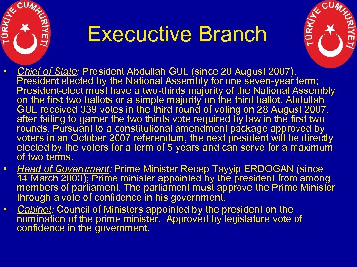 Execuctive Branch • Chief of State: President Abdullah GUL (since 28 August 2007). President