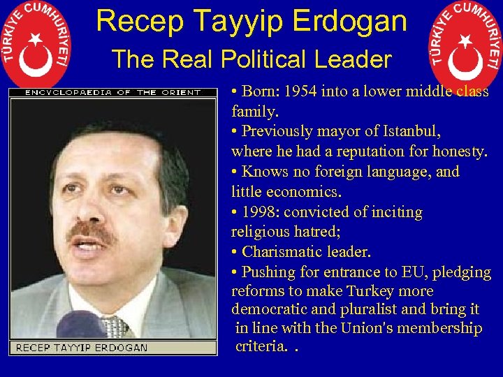 Recep Tayyip Erdogan The Real Political Leader • Born: 1954 into a lower middle