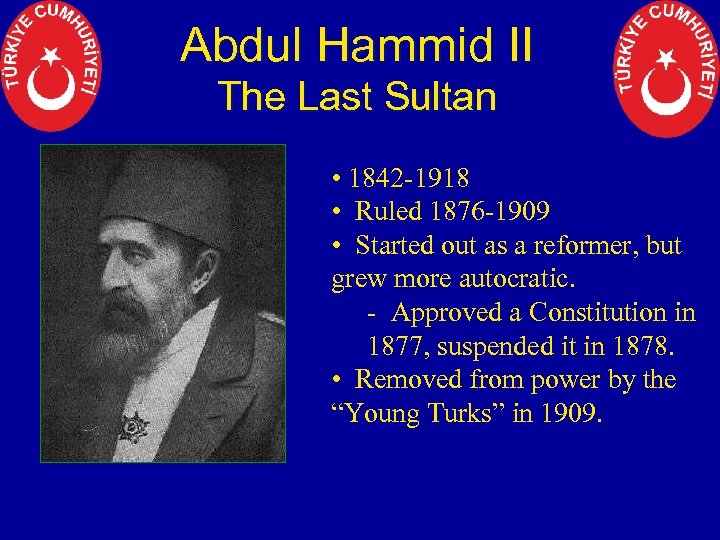 Abdul Hammid II The Last Sultan • 1842 -1918 • Ruled 1876 -1909 •