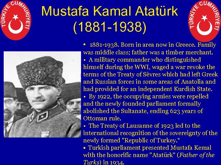 Mustafa Kamal Atatürk (1881 -1938) • 1881 -1938. Born in area now in Greece.