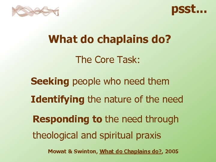 psst. . . What do chaplains do? The Core Task: Seeking people who need