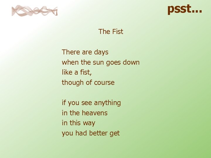 psst. . . The Fist There are days when the sun goes down like