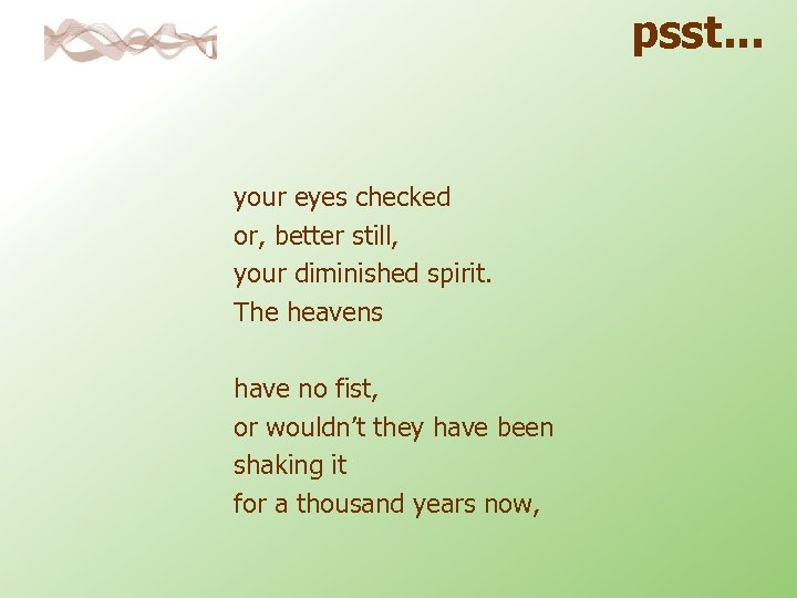 psst. . . your eyes checked or, better still, your diminished spirit. The heavens