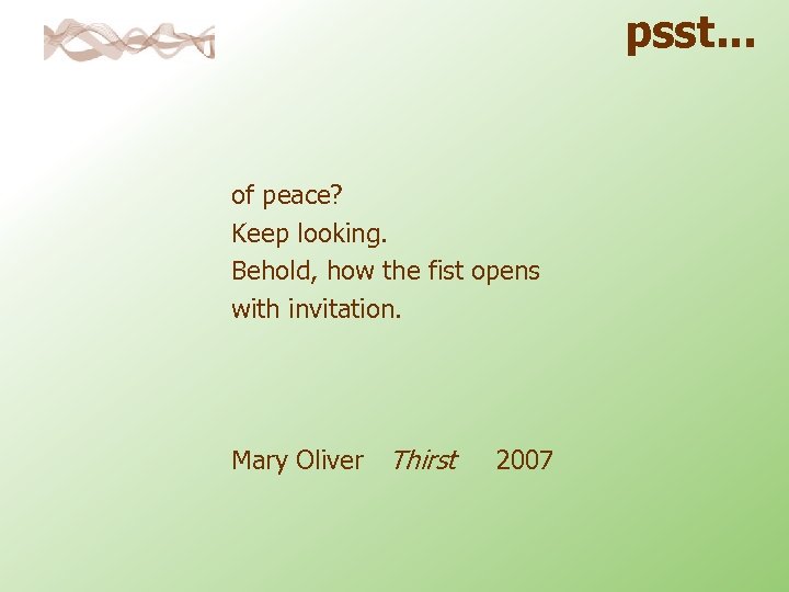 psst. . . of peace? Keep looking. Behold, how the fist opens with invitation.
