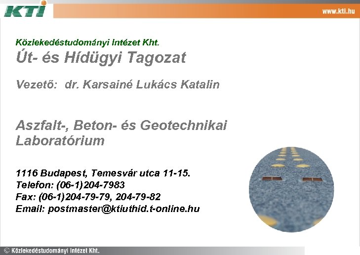 Közlekedéstudományi Intézet Kht. Út- és Hídügyi Tagozat Vezető: dr. Karsainé Lukács Katalin Aszfalt-, Beton-