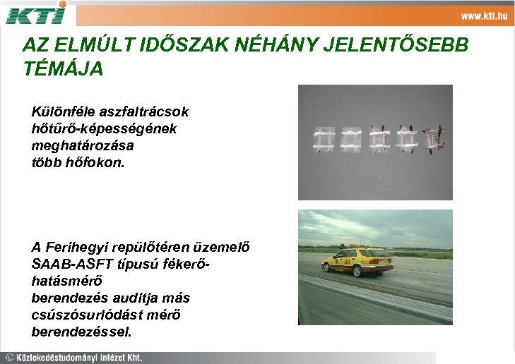 AZ ELMÚLT IDŐSZAK NÉHÁNY JELENTŐSEBB TÉMÁJA Különféle aszfaltrácsok hőtűrő-képességének meghatározása több hőfokon. A Ferihegyi