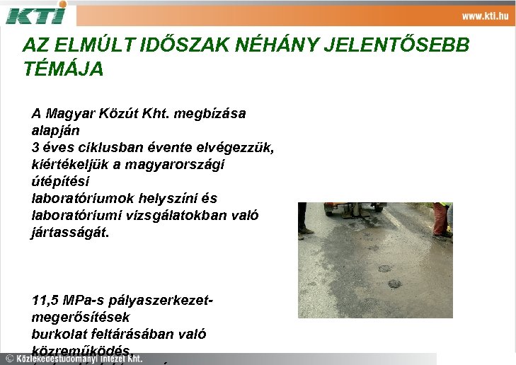 AZ ELMÚLT IDŐSZAK NÉHÁNY JELENTŐSEBB TÉMÁJA A Magyar Közút Kht. megbízása alapján 3 éves