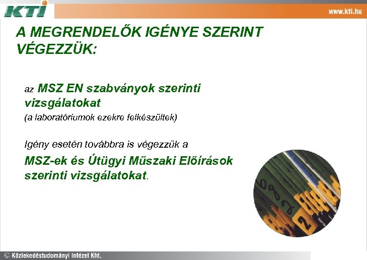 A MEGRENDELŐK IGÉNYE SZERINT VÉGEZZÜK: MSZ EN szabványok szerinti vizsgálatokat az (a laboratóriumok ezekre