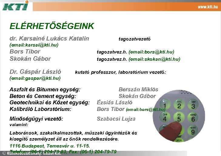 ELÉRHETŐSÉGEINK dr. Karsainé Lukács Katalin tagozatvezető (email: karsai@kti. hu) Bors Tibor Skokán Gábor Dr.