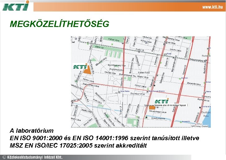 MEGKÖZELÍTHETŐSÉG A laboratórium EN ISO 9001: 2000 és EN ISO 14001: 1996 szerint tanúsított