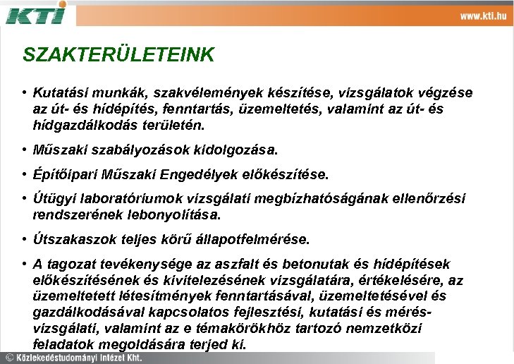 SZAKTERÜLETEINK • Kutatási munkák, szakvélemények készítése, vizsgálatok végzése az út- és hídépítés, fenntartás, üzemeltetés,