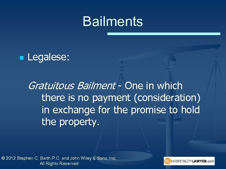 Bailments n Legalese: Gratuitous Bailment - One in which there is no payment (consideration)