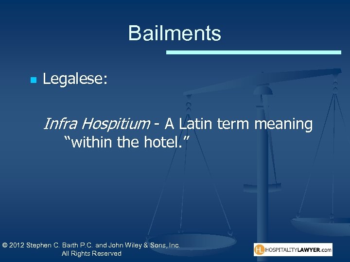Bailments n Legalese: Infra Hospitium - A Latin term meaning “within the hotel. ”