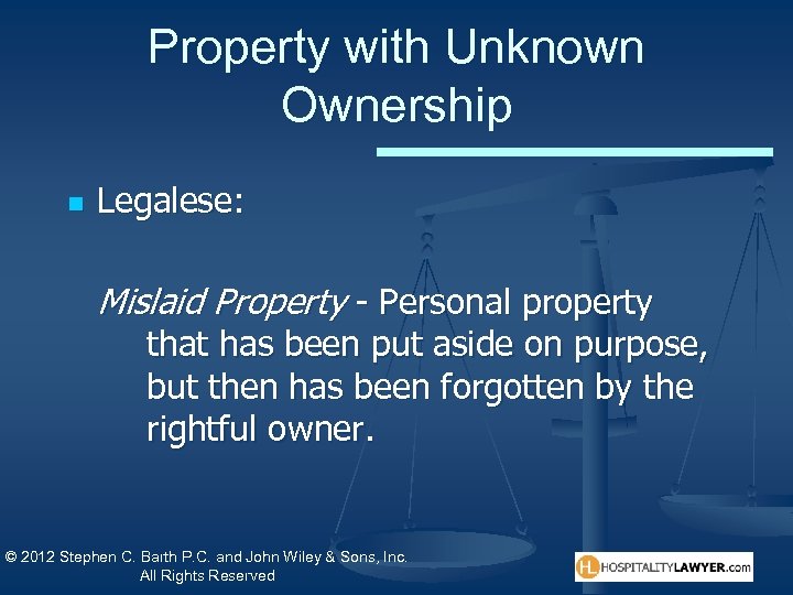 Property with Unknown Ownership n Legalese: Mislaid Property - Personal property that has been