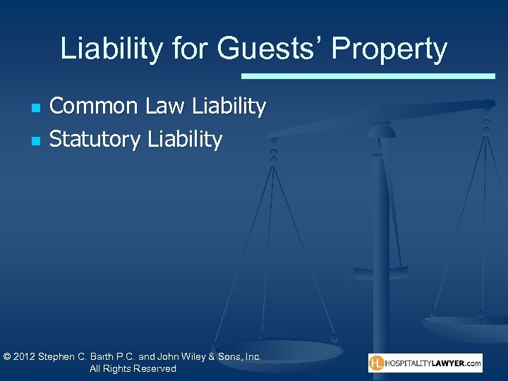 Liability for Guests’ Property n n Common Law Liability Statutory Liability © 2012 Stephen