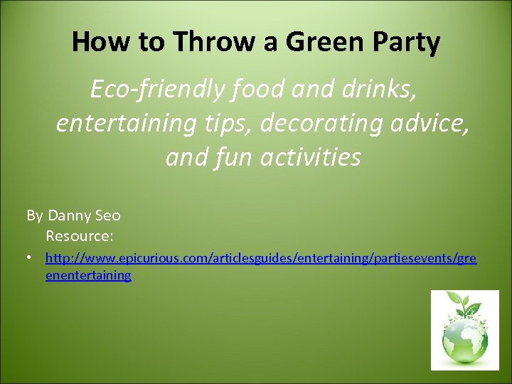 How to Throw a Green Party Eco-friendly food and drinks, entertaining tips, decorating advice,