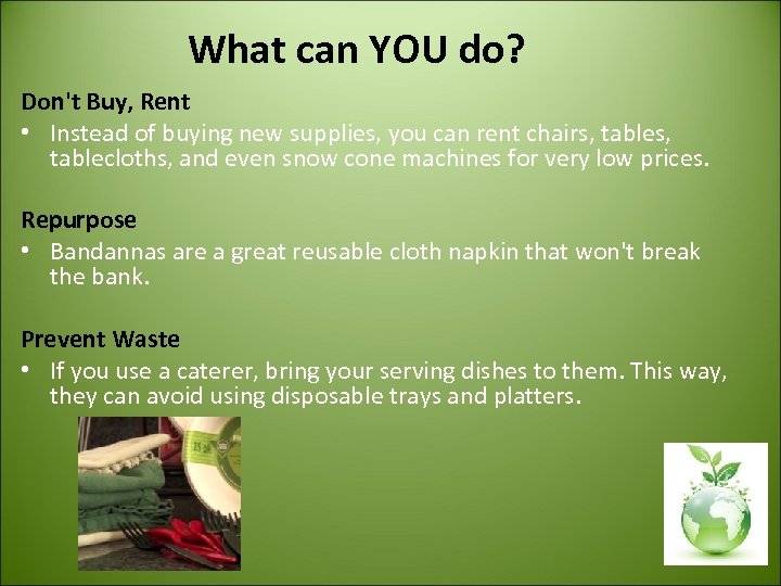What can YOU do? Don't Buy, Rent • Instead of buying new supplies, you