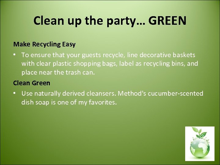 Clean up the party… GREEN Make Recycling Easy • To ensure that your guests