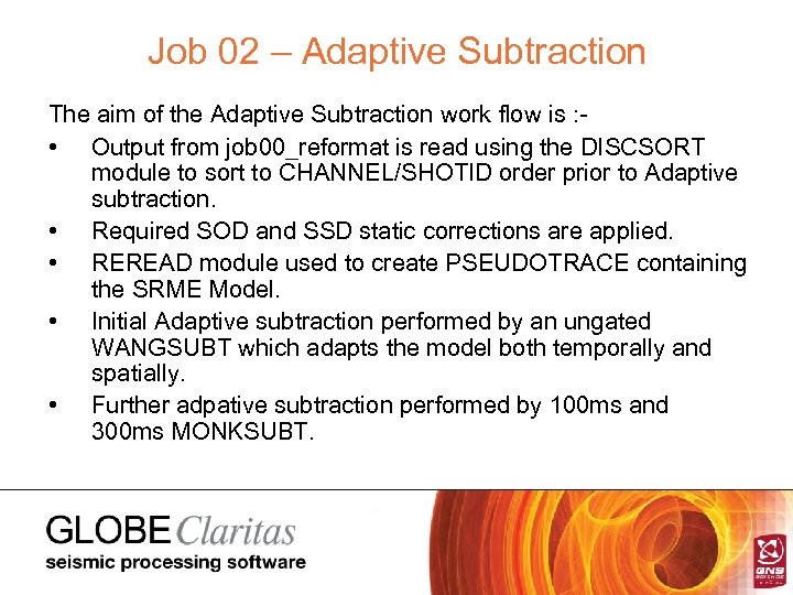 Job 02 – Adaptive Subtraction The aim of the Adaptive Subtraction work flow is