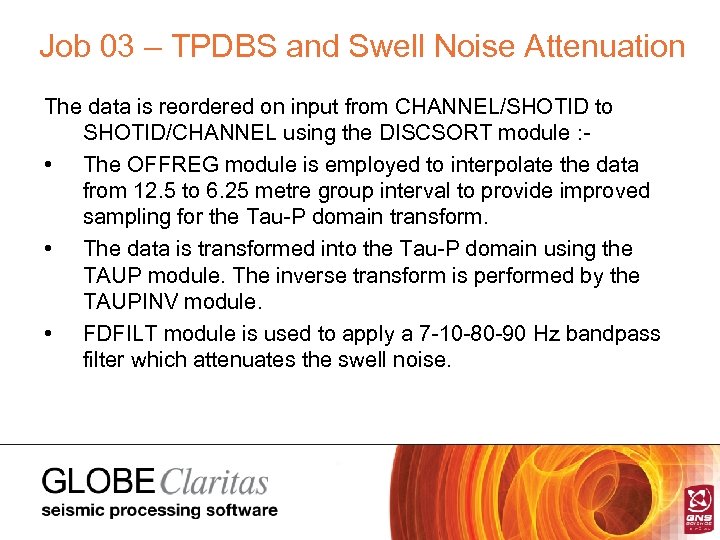 Job 03 – TPDBS and Swell Noise Attenuation The data is reordered on input