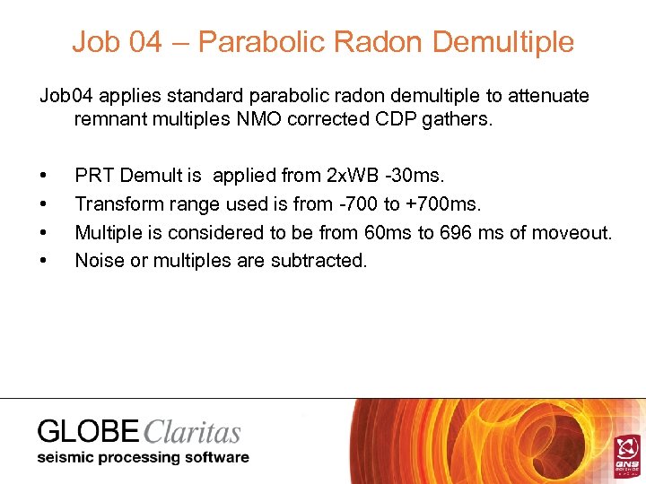 Job 04 – Parabolic Radon Demultiple Job 04 applies standard parabolic radon demultiple to