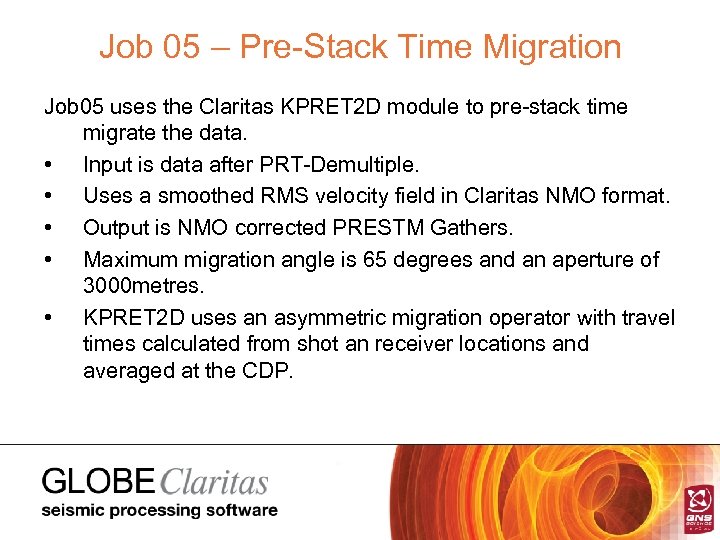 Job 05 – Pre-Stack Time Migration Job 05 uses the Claritas KPRET 2 D