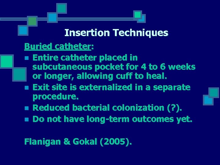 Insertion Techniques Buried catheter: n Entire catheter placed in subcutaneous pocket for 4 to