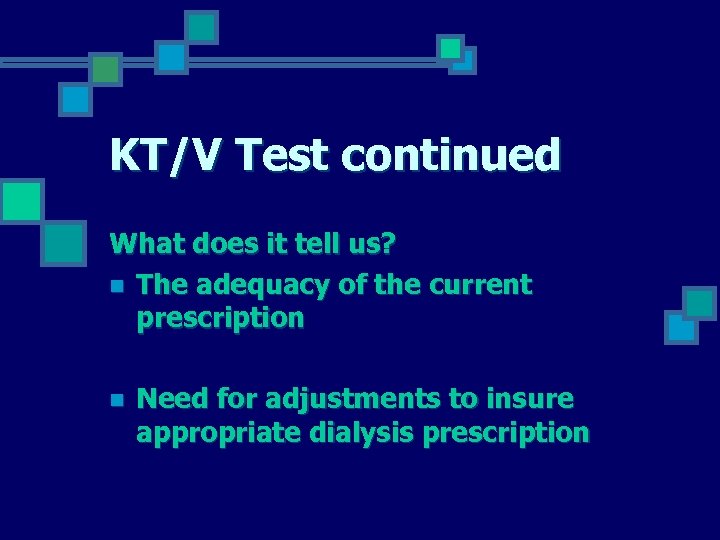 KT/V Test continued What does it tell us? n The adequacy of the current