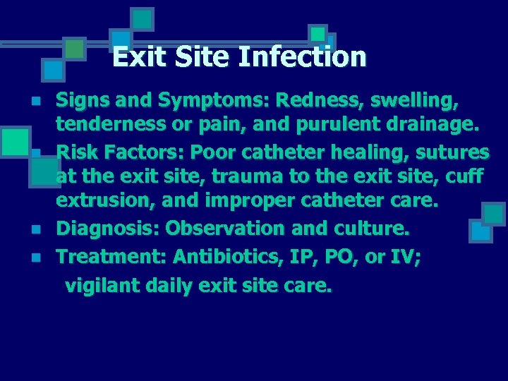 Exit Site Infection n n Signs and Symptoms: Redness, swelling, tenderness or pain, and