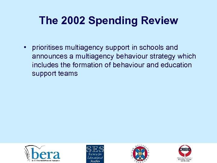 The 2002 Spending Review • prioritises multiagency support in schools and announces a multiagency