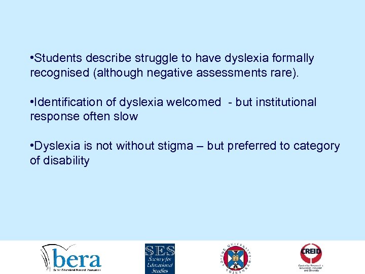  • Students describe struggle to have dyslexia formally recognised (although negative assessments rare).