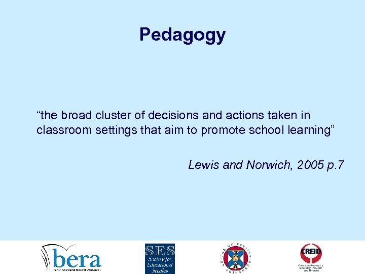 Pedagogy “the broad cluster of decisions and actions taken in classroom settings that aim