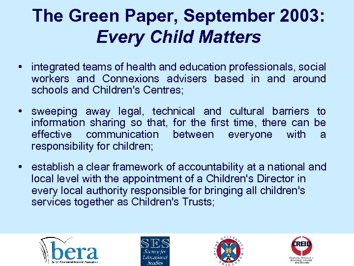 The Green Paper, September 2003: Every Child Matters • integrated teams of health and