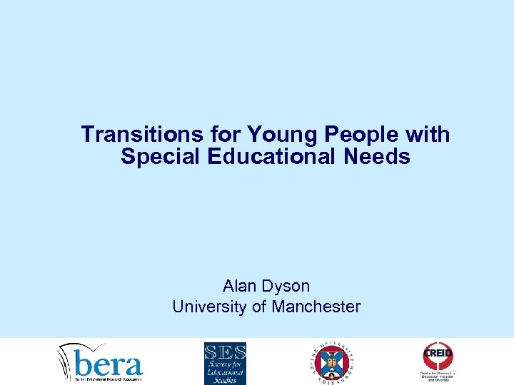 Transitions for Young People with Special Educational Needs Alan Dyson University of Manchester 