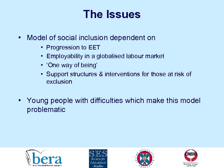 The Issues • Model of social inclusion dependent on • • Progression to EET