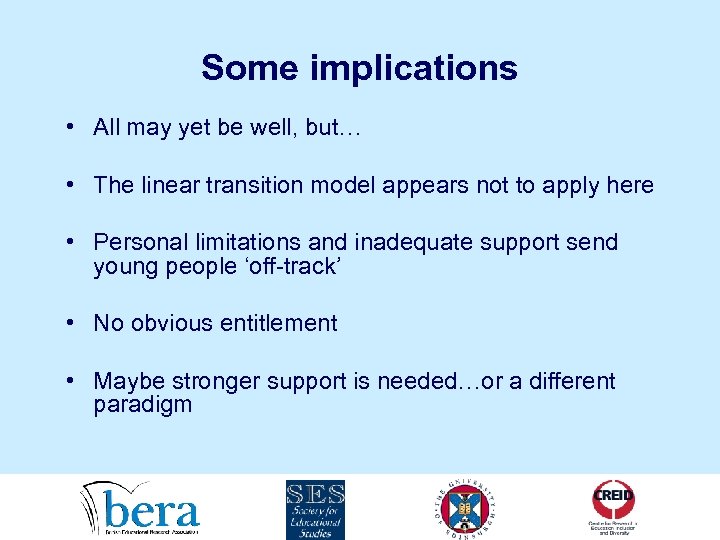 Some implications • All may yet be well, but… • The linear transition model
