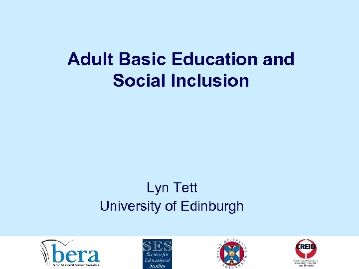 Adult Basic Education and Social Inclusion Lyn Tett University of Edinburgh 