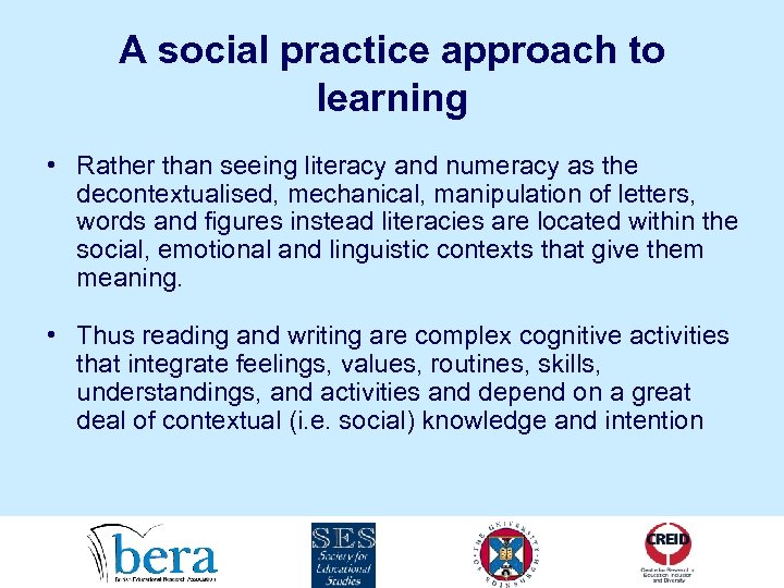 A social practice approach to learning • Rather than seeing literacy and numeracy as