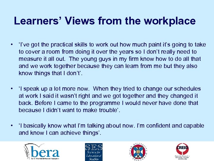 Learners’ Views from the workplace • ‘I’ve got the practical skills to work out