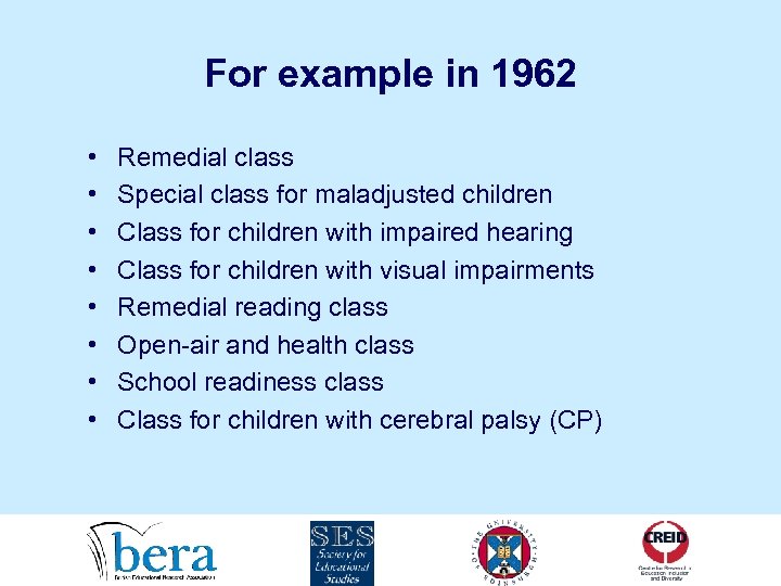 For example in 1962 • • Remedial class Special class for maladjusted children Class