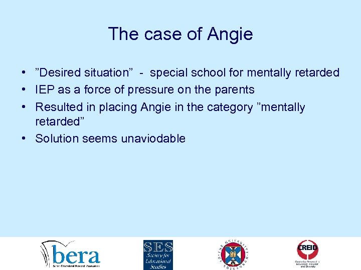 The case of Angie • ”Desired situation” - special school for mentally retarded •